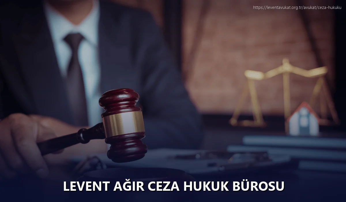 Levent Ağır Ceza Hukuk Bürosu